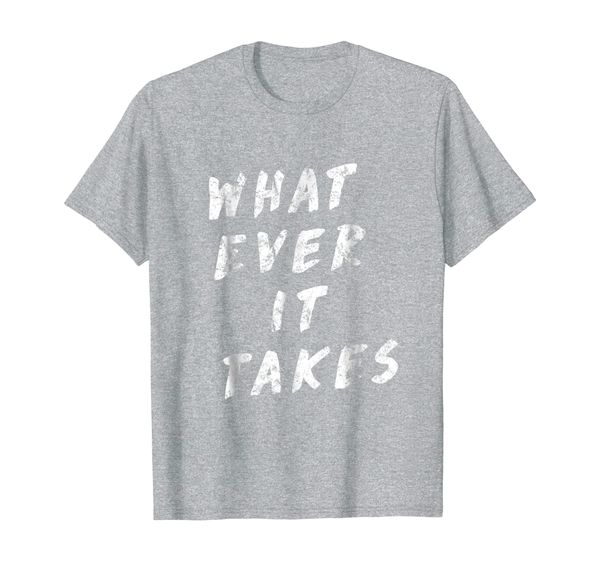 

What Ever It Takes T-Shirt, Mainly pictures