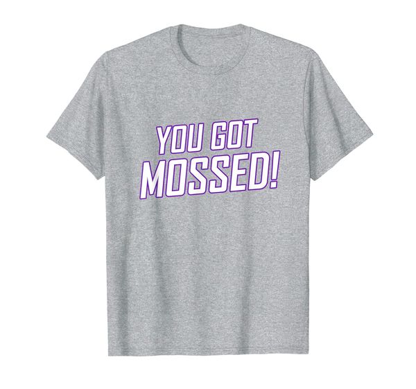 

You Got Mossed T-Shirt, Mainly pictures