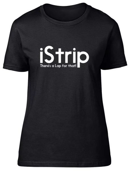 

iStrip There's a Lap for That Ladies Womens Fitted T-Shirt, White;black