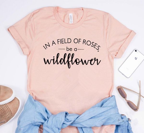 

women's t-shirt 2021 in a field of roses be wildflower shirt women cool quote shirts feminism tees, White