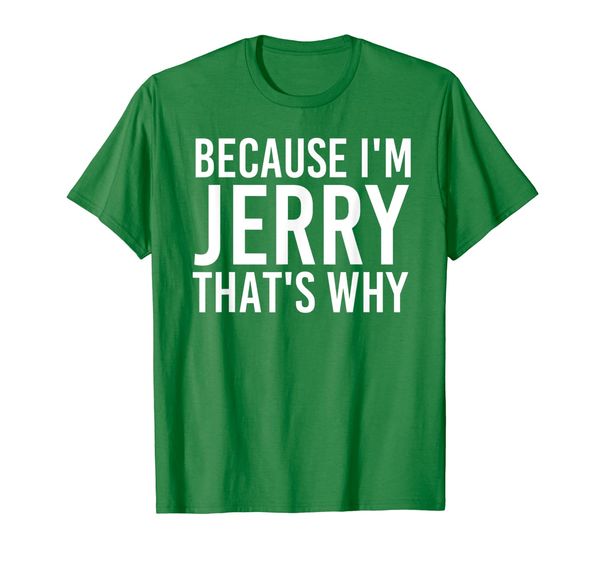 

because i'm jerry that's why fun shirt funny gift idea, White;black