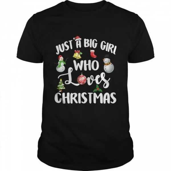 

just a big girl who loves christmas t-shirt, White;black