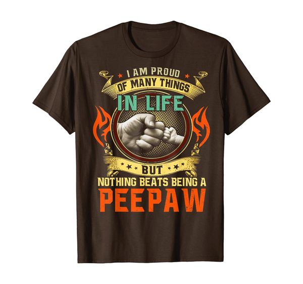 

i am proud of many things in life nothing beat peepaw tshirt, White;black