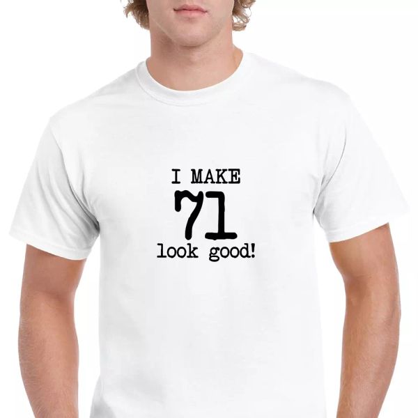 

i make 71 look good birthday funny joke gift aging white black cotton t-shirt