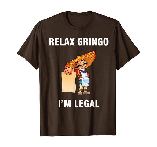 

Relax Gringo I'm Legal Proud Mexican Immigrant T-Shirt, Mainly pictures