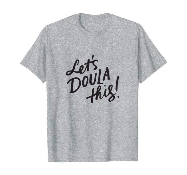 

let's doula this shirt, doula baby, doula gift ideas, White;black