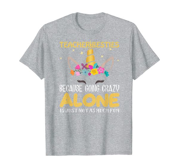 

Teacher Besties Because Going Crazy Alone T-Shirt, Mainly pictures