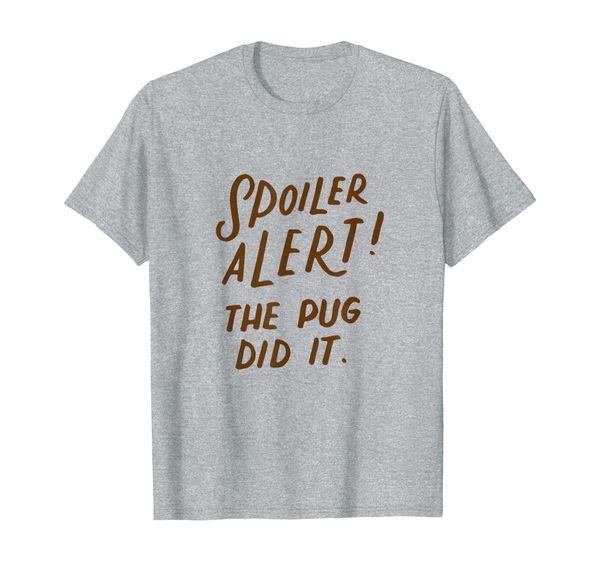 

spoiler alert the pug did it t-shirt, funny pug joke gifts, White;black
