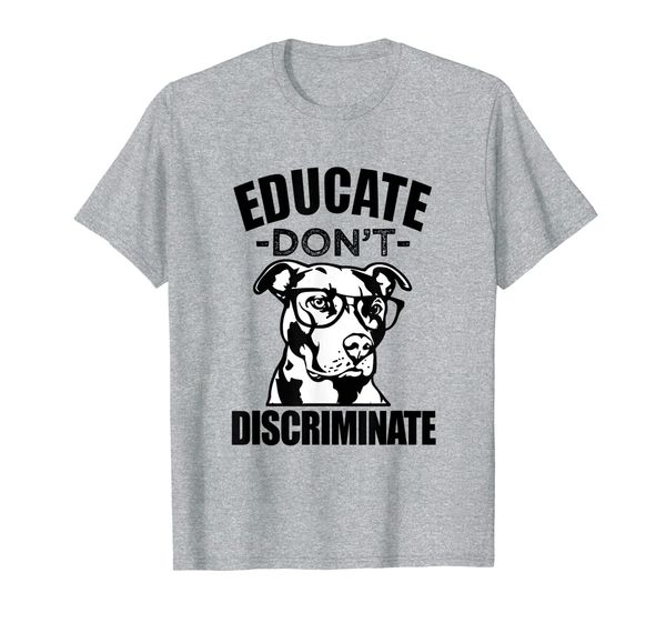 

educate don't discriminate pitbull dog saying shirt, White;black
