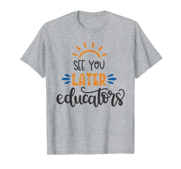 

see you later educators t shirt last day of school shirt, White;black