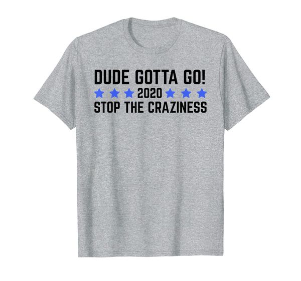 

2020 sthe craziness dude gotta go t-shirt, White;black