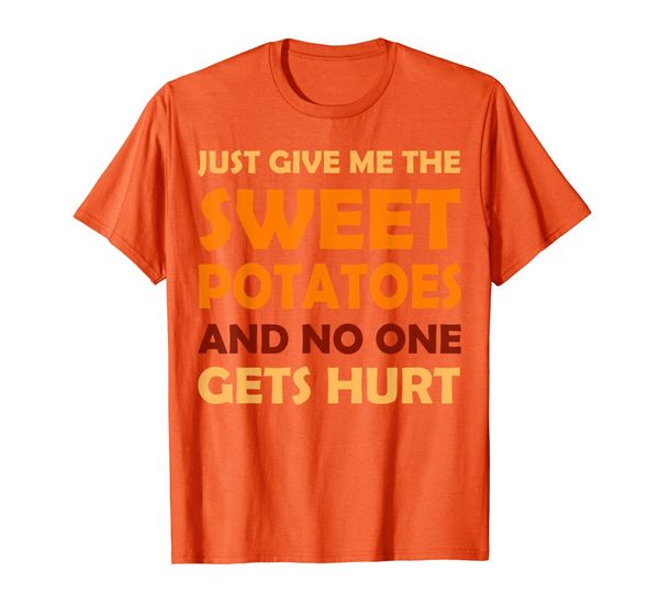 

Just Give Me The Sweet Potatoes Funny Thanksgiving Xmas T-Shirt, Mainly pictures