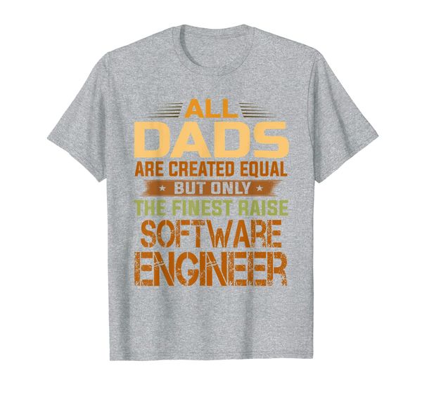 

all dads are equal the finest dads raise software engineer t-shirt, White;black