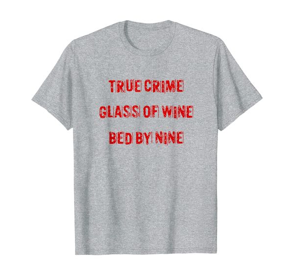 

true crime glass of wine in bed by nine meme quote t-shirt, White;black