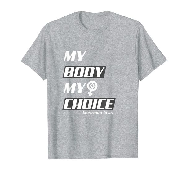 

My Body My Choice Keep Your Laws Mine Pro-Choice T-shirt, Mainly pictures