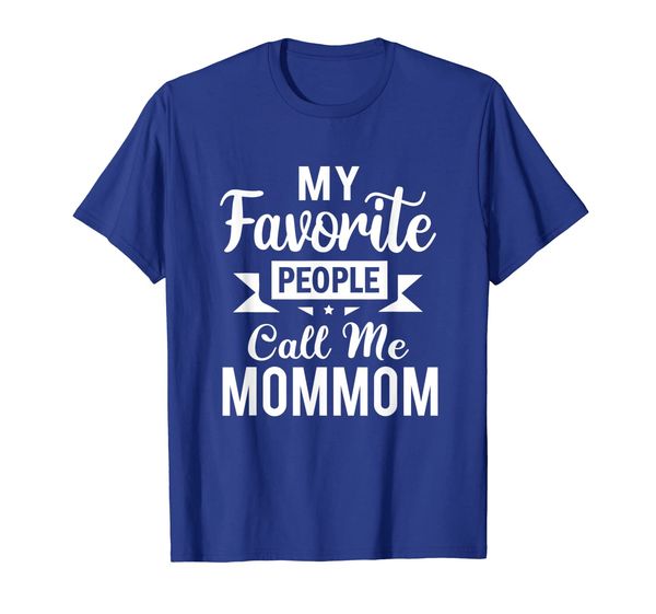 

My Favorite People Call Me Mommom Mothers Day Gift T-Shirt, Mainly pictures