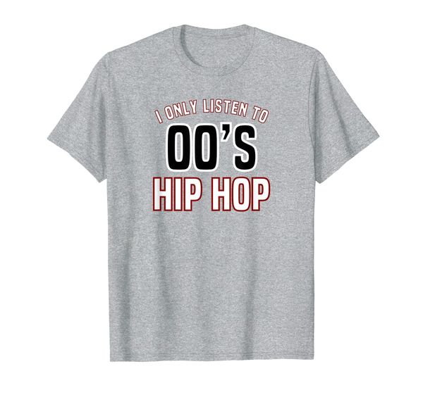 

hip hop music shirt - i only listen to 2000s hip hop, White;black