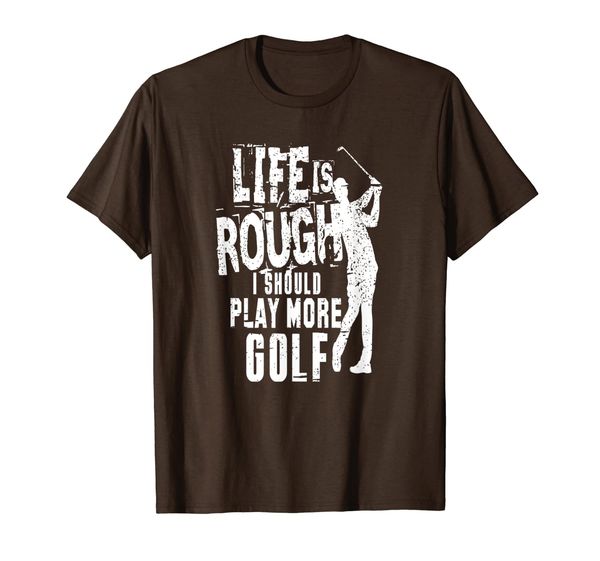 

Funny Golf Quote Life is Rough I Should Play More Golf T-Shirt, Mainly pictures