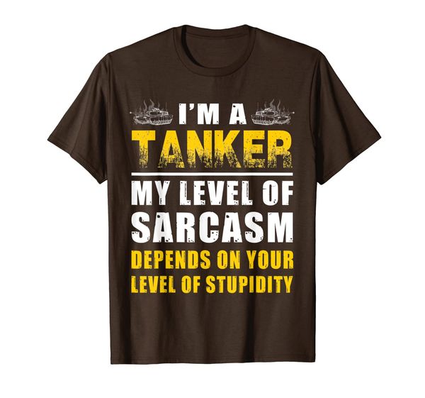 

I'm A Tanker My Level Of Sarcasm Depends On Your Level Of T-Shirt, Mainly pictures
