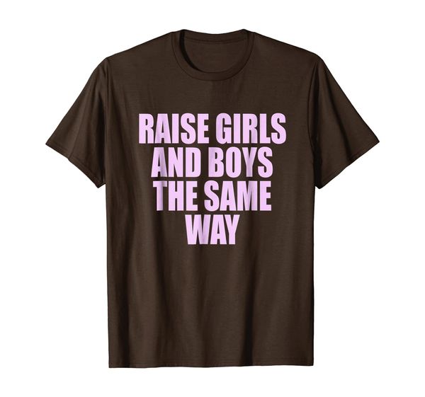 

raise boys girls same way women rights feminist t shirt, White;black