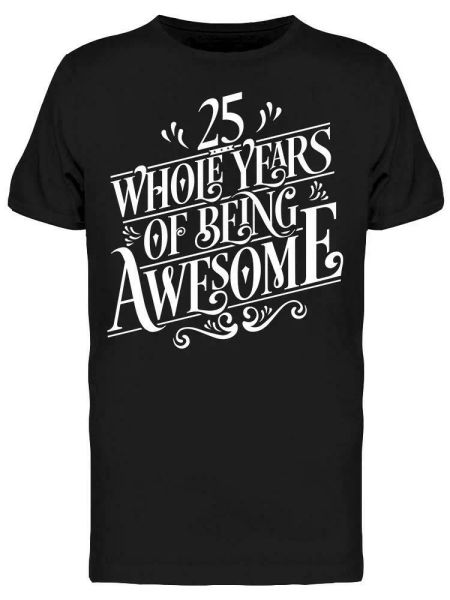 

25 whole years of being awesome tee men's -image by shutterstock, White;black