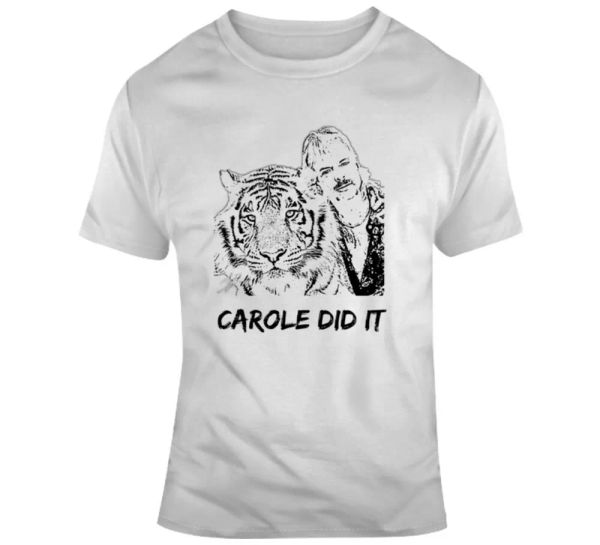 

Carole Did It Novelty Tiger King T-Shirt Cool Joe Exotic Tee A Funny Gift TShirt, White;black
