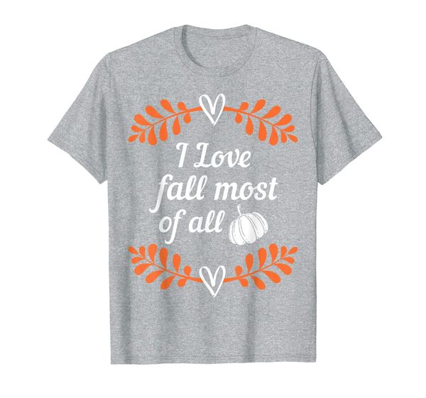 

i love fall most of all shirt,autumn leaves pumpkin please t-shirt, White;black