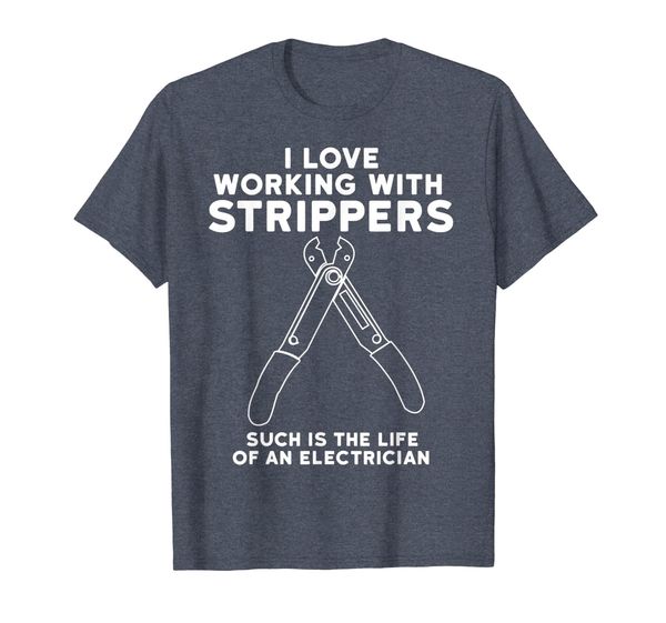 

Funny Electrician Shirt -Love Working With Strippers T-Shirt, Mainly pictures