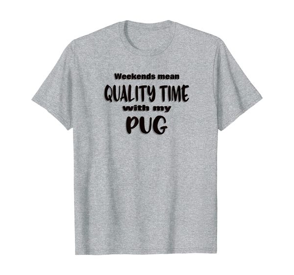

funny pug saying - weekend quality time - pug lover gift t-shirt, White;black