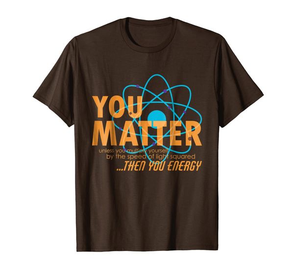 

You Matter Unless you are Energy T-Shirts, Mainly pictures