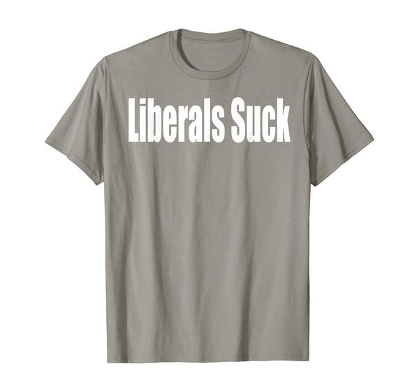 

Liberals Suck Funny Anti Liberal Democrat Gift T Shirt, Mainly pictures