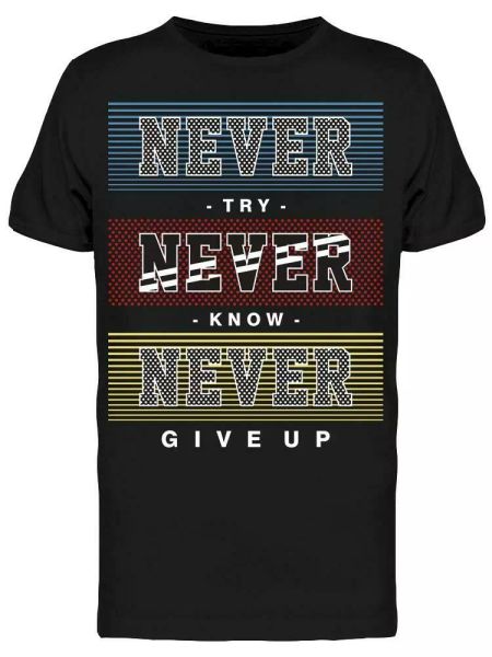 

never give up never know tee men's -image by shutterstock, White;black