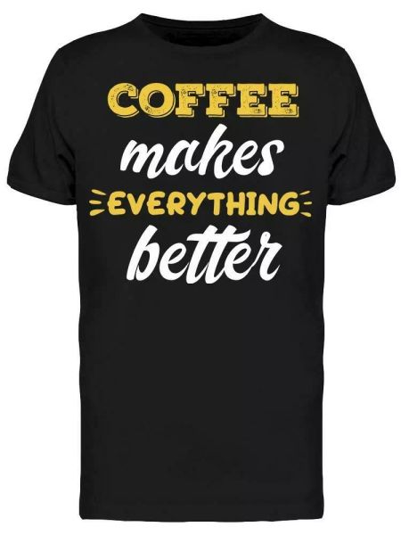 

coffee makes all better tee men's -image by shutterstock, White;black