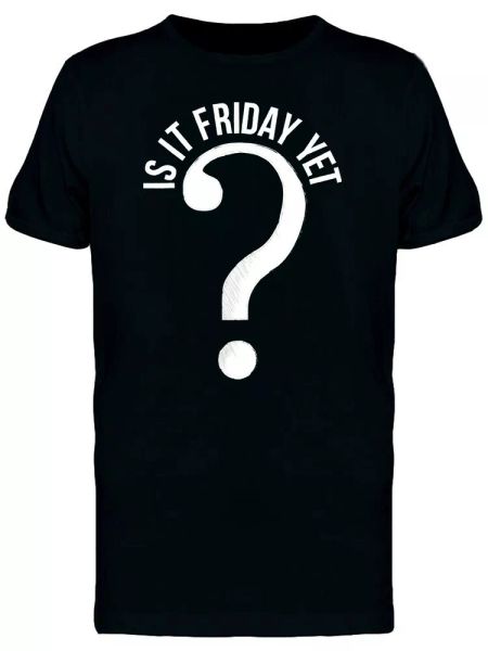 

Is It Friday Yet Men's Tee -Image by Shutterstock, White;black