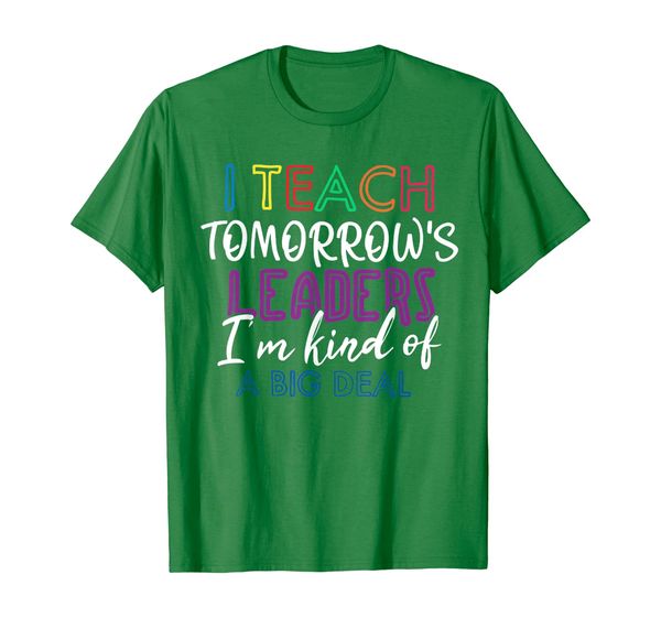 

teacher i teach tomorrows leaders i'm kind of a big deal tee, White;black
