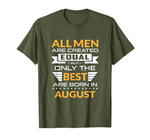 

mens men created equal the are born in august gift t-shirt, White;black