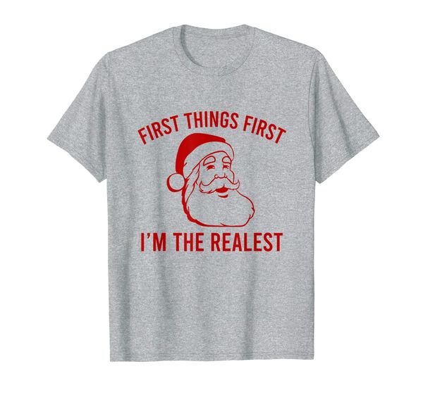 

First Things First I'm The Realest Santa T-Shirt, Mainly pictures