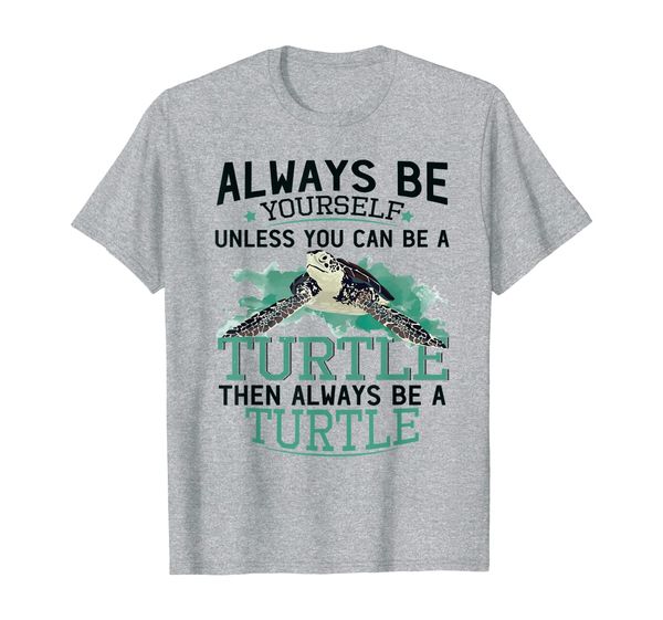 

always be yourself unless you can be a turtle t-shirt, White;black