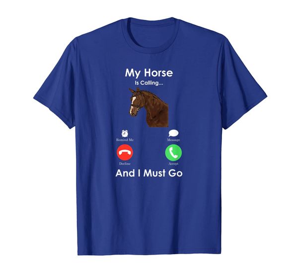 

My Horse Is Calling And I Must Go - Fun Horse Shirt, Mainly pictures