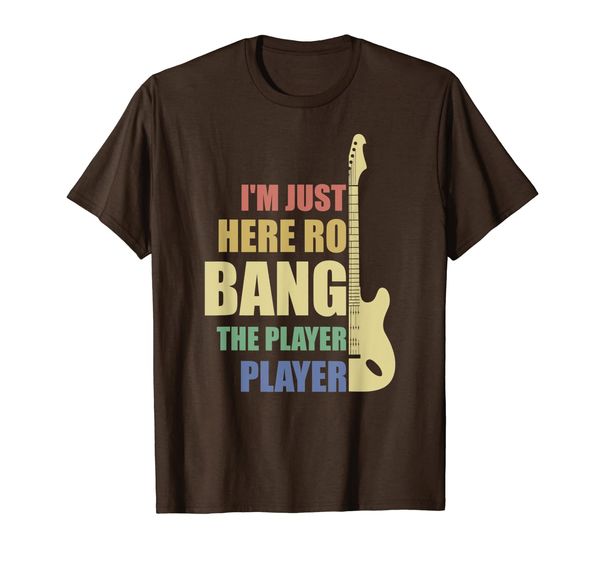 

I'm Just Here To Funny Bang The Bass Player Guitar Gift T-Shirt, Mainly pictures