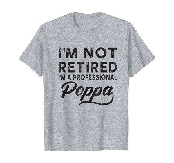 

i'm not retired i'm a professional poppa shirt t-shirt, White;black