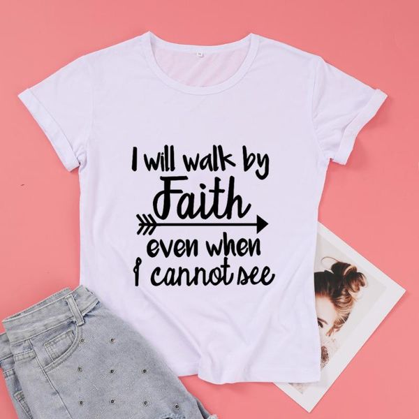 

women's t-shirt i will walk by faith even when cannot see christ jesus cotton women fashion graphic shirt o neck short sleeve tees, White