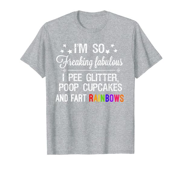 

I'm so fabulous I pee glitter poop cupcakes fart rainbows, Mainly pictures