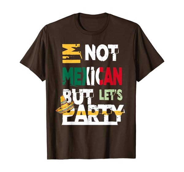 

i'm not mexican but let's party cinco de mayo 2020 t-shirt, White;black