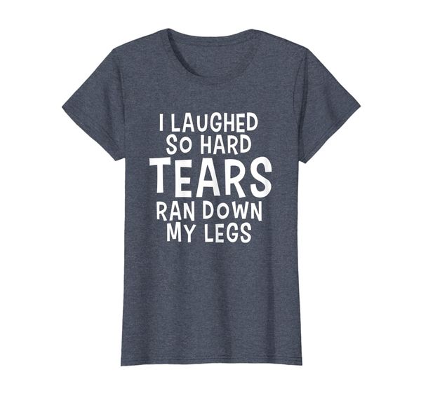 

womens i laughed so hard tears ran down my legs funny pee shirt, White;black