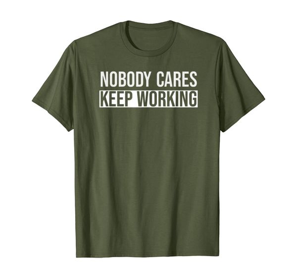 

nobody cares keep working t-shirt, White;black