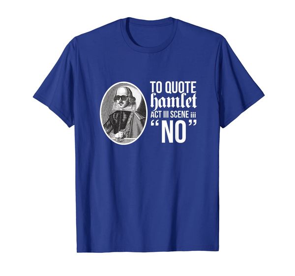 

funny shakespeare shirt quote hamlet act 3 scene 3 no tshirt, White;black