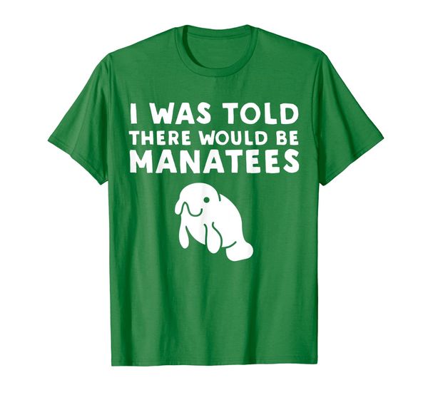 

I Was Told There Would Be Manatees - Funny Manatee T-Shirt, Mainly pictures