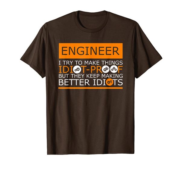 

They Keep Making Better Idiots Engineering T-Shirt, Mainly pictures