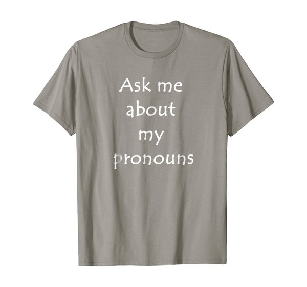 

Ask me about my pronouns T-Shirt Transgender Pride LGBT, Mainly pictures